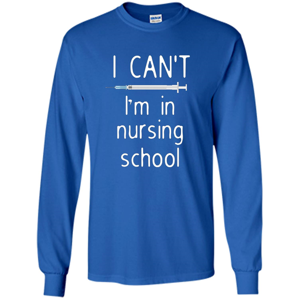 Funny Nurse T-shirt I Can't I'm In Nursing School T-shirt Royal
