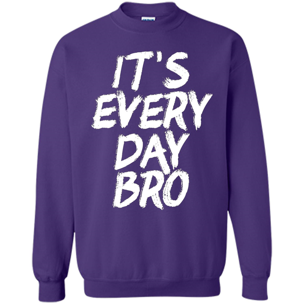 It's Every Day Bro T-shirt