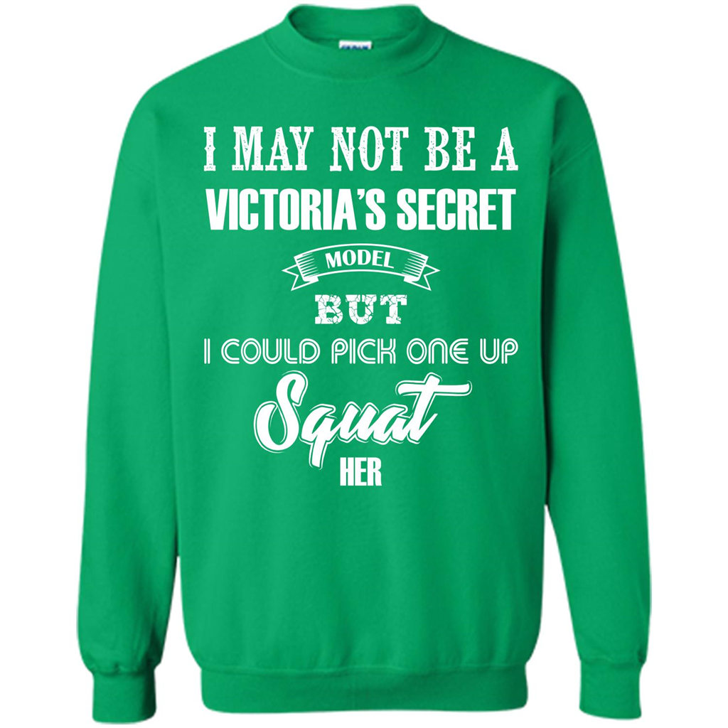 Gym Woman T-shirt I May Not Be A Victoria_Ñés Secret Model But I Could Pick One Up Squat Her Irish Green