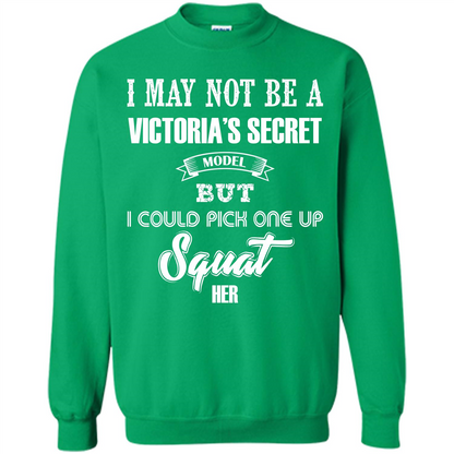 Gym Woman T-shirt I May Not Be A Victoria_Ñés Secret Model But I Could Pick One Up Squat Her Irish Green