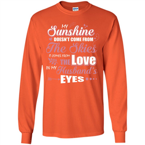 Wife T-shirt My Sunshine Comes From The Love In My Husband's Eyes