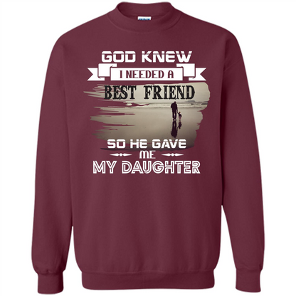 Daughter T-shirt God Knew I Needed A Best Friend So He Gave Me My Daughter Maroon