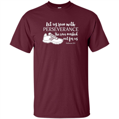 Let Us Run With Perseverance The Race Marked Out For Us T-shirt Maroon