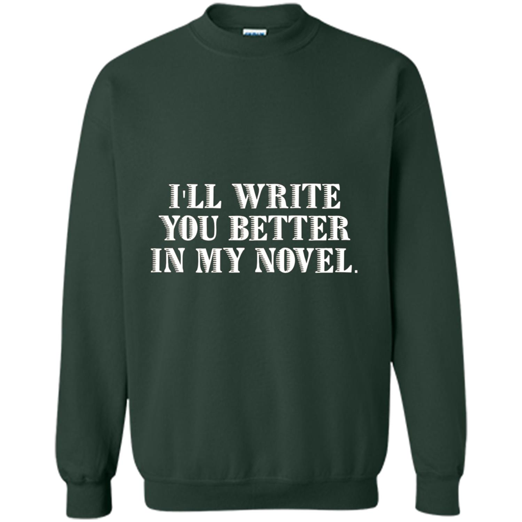 Writer T-shirt I'll Write You Better In My Novel Forest Green