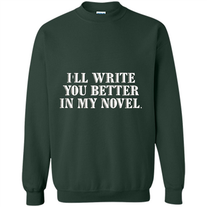Writer T-shirt I'll Write You Better In My Novel Forest Green
