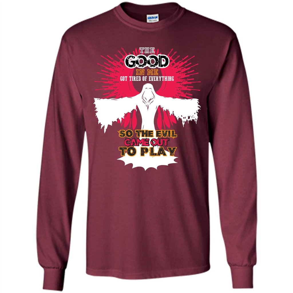 The Good In Me Got Tired Of Everything T-shirt Maroon