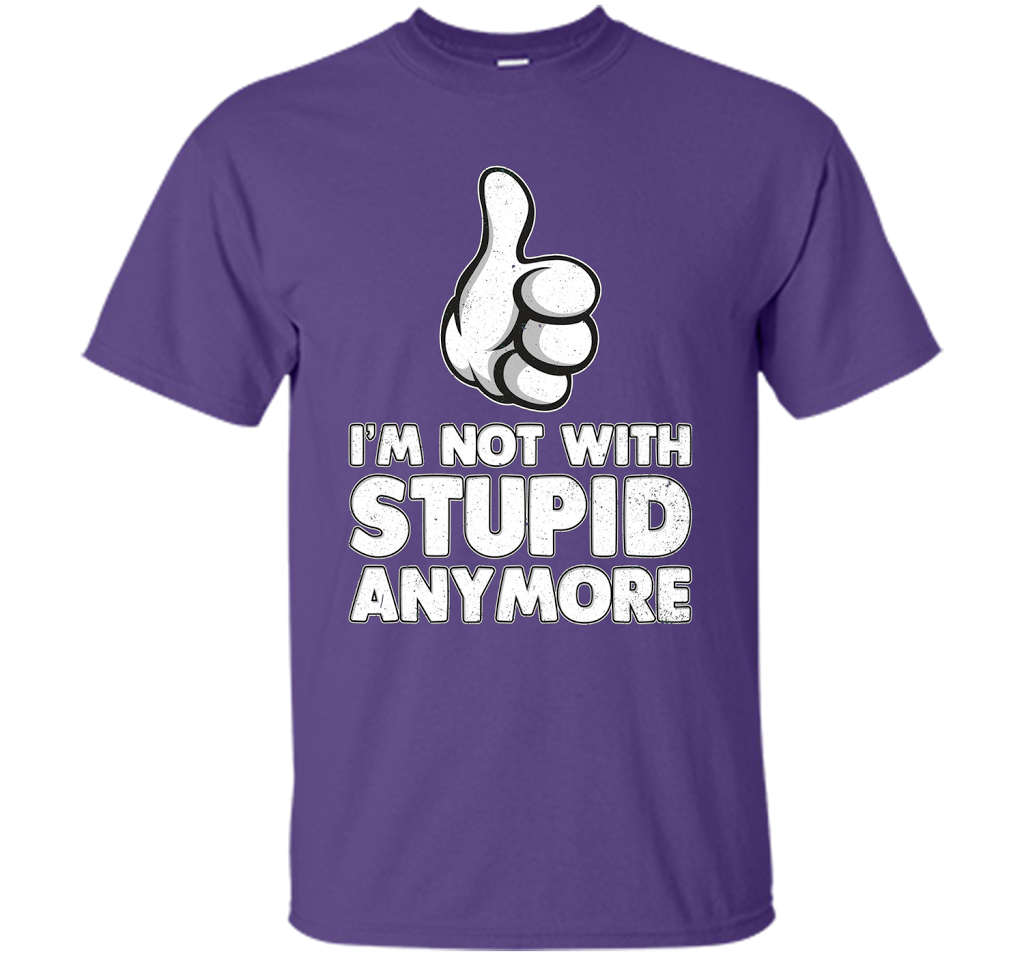 I'm Not With Stupid Anymore T-shirt Purple