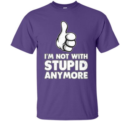 I'm Not With Stupid Anymore T-shirt Purple