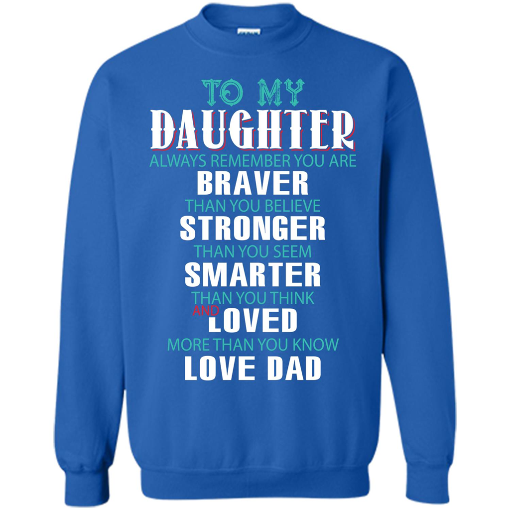 Daughter T-shirt To My Daughter Always Remember You Are Braver Than You Believe Royal
