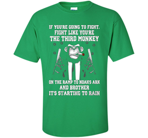 If You're Going To Fight Like You're The Third Monkey T-shirt