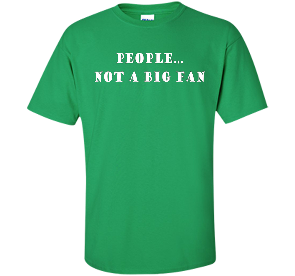People, Not A Big Fan Funny Introvert T-shirt cool shirt Irish Green