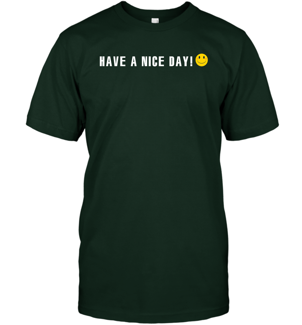 Have A Nice Day Shirt T-Shirt T-Shirt Forest Green