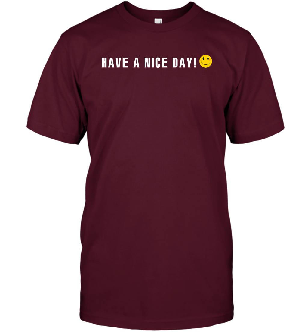 Have A Nice Day Shirt T-Shirt T-Shirt Maroon