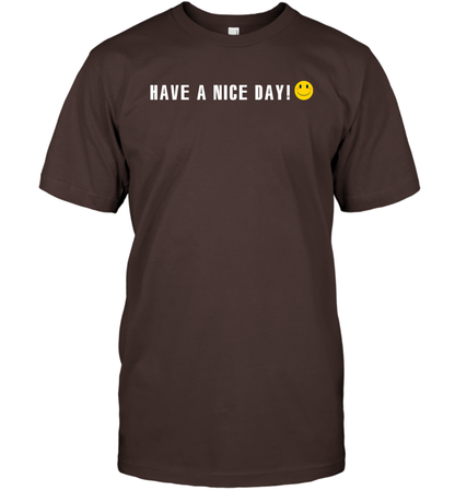 Have A Nice Day Shirt T-Shirt T-Shirt Dark Chocolate