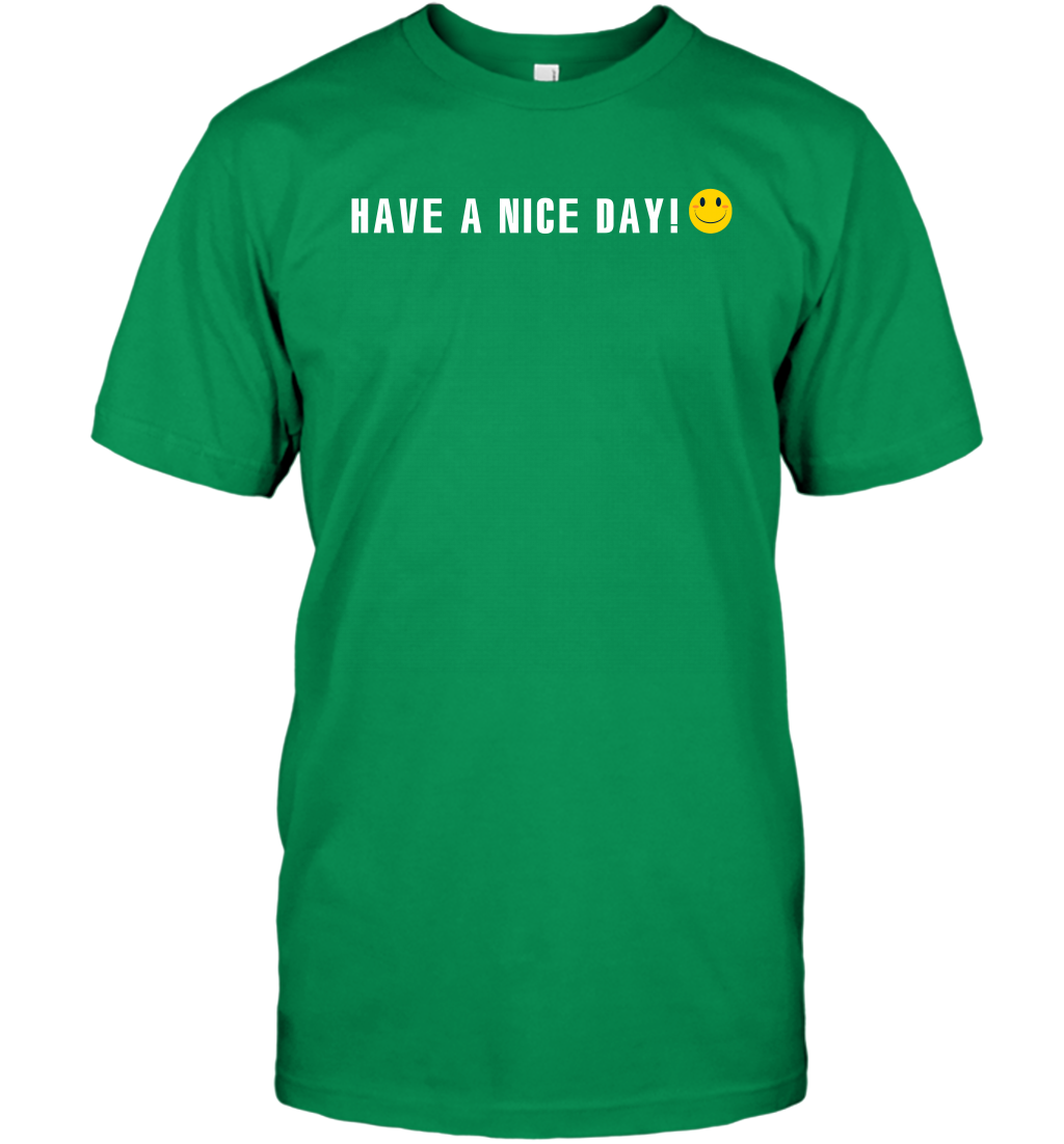 Have A Nice Day Shirt T-Shirt T-Shirt Irish Green