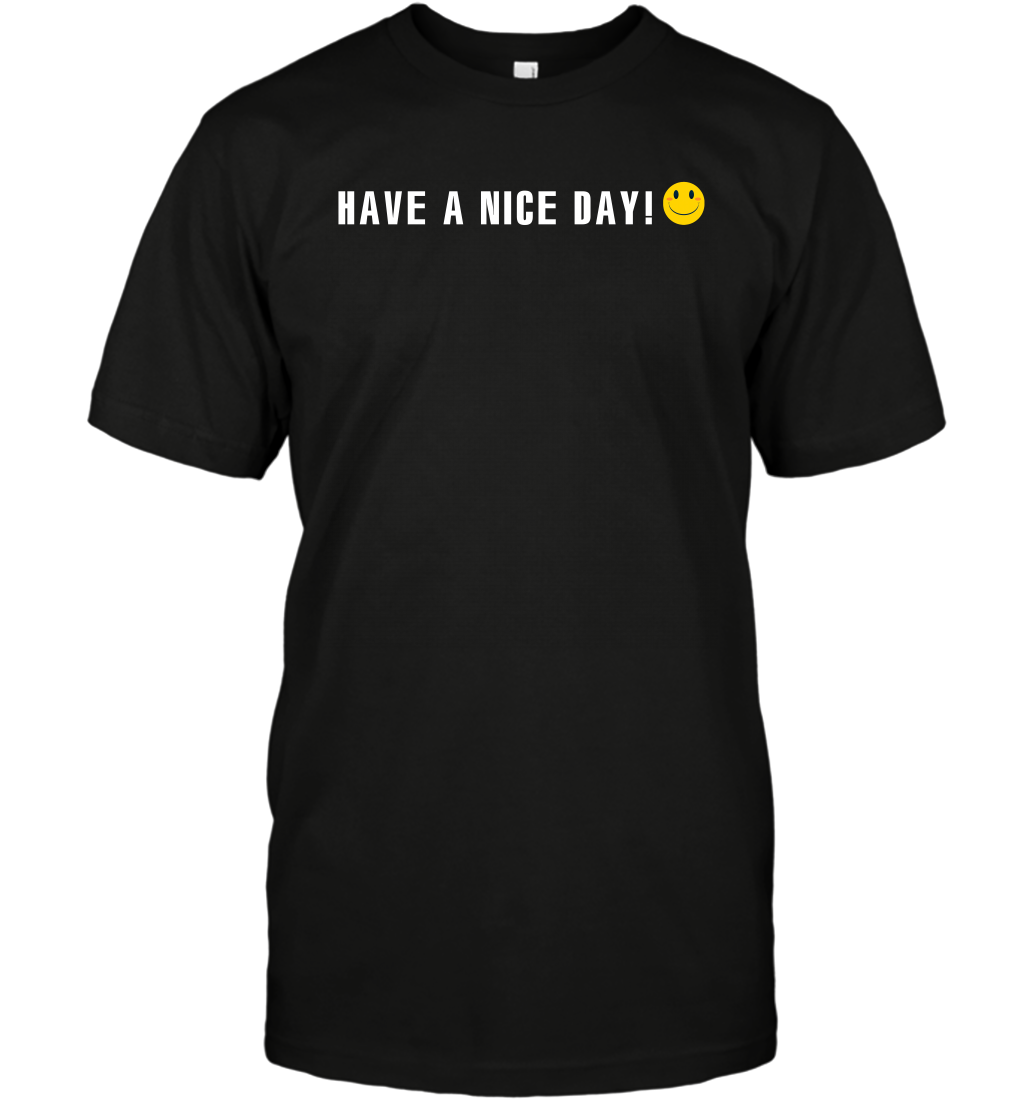 Have A Nice Day Shirt T-Shirt T-Shirt Black