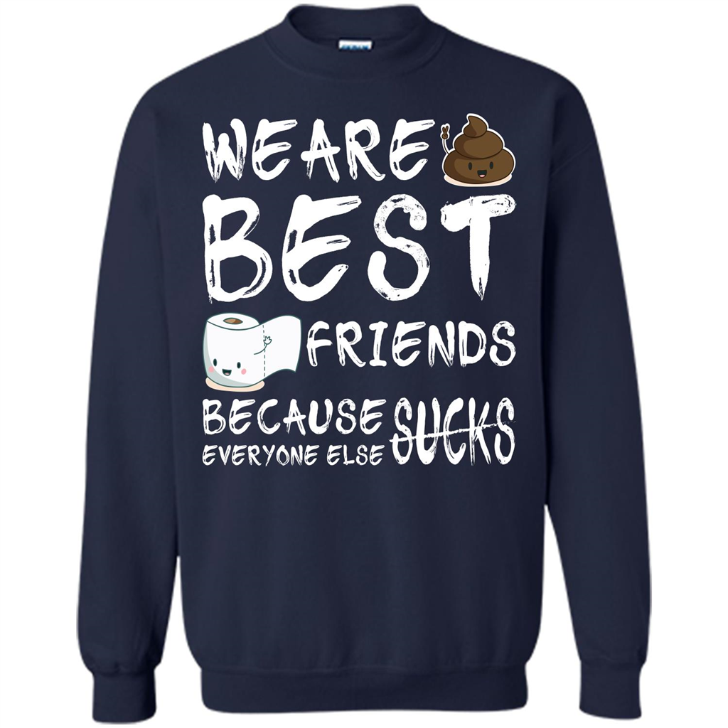 Funny Best Friends T-shirt We Are Best Friends Because Everyone Else Sucks Navy