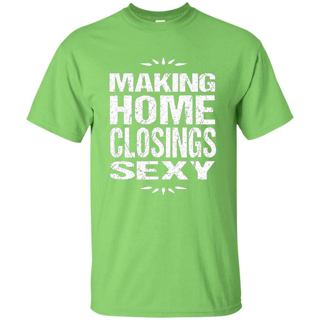Funny Realtor T-shirt Making Home Closings Sexy T-shirt Lime