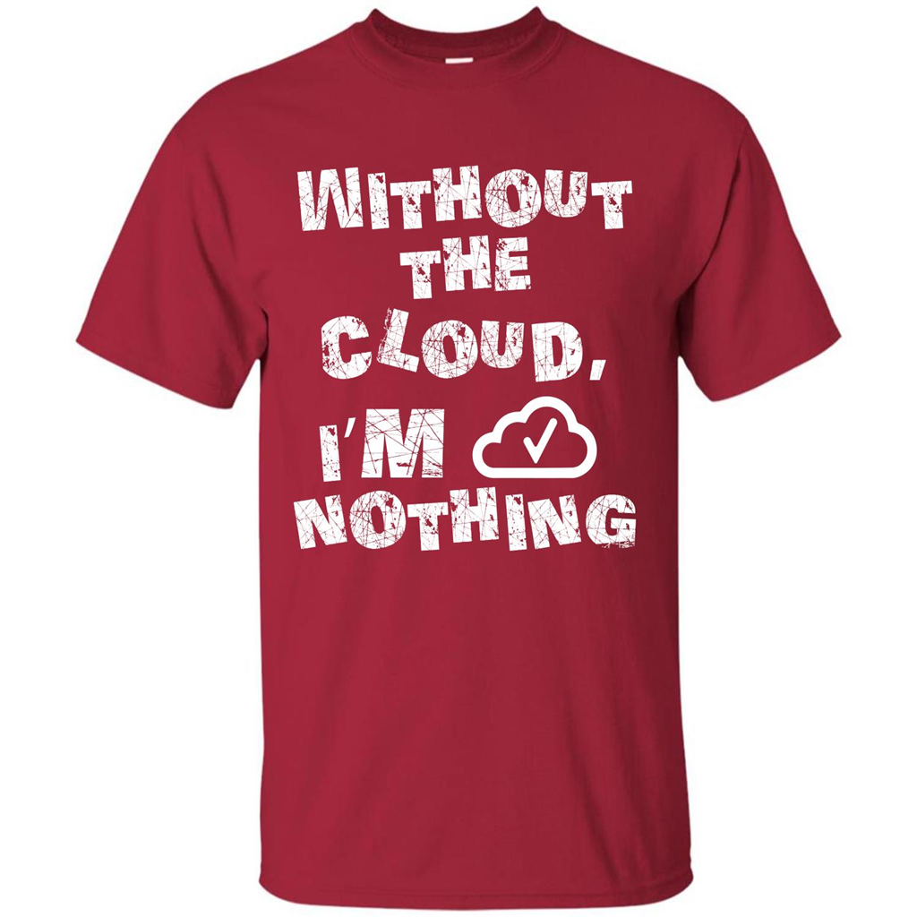 Without The Cloud I’m Nothing T-shirt Cardinal