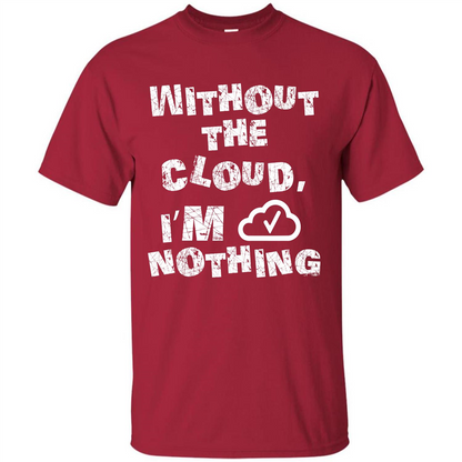 Without The Cloud I’m Nothing T-shirt Cardinal