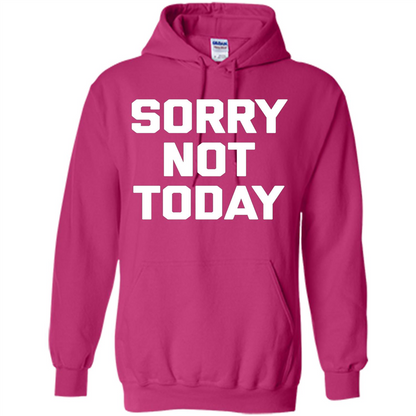 Sorry Not Today T-Shirt Funny Saying Sarcastic Novelty Cute