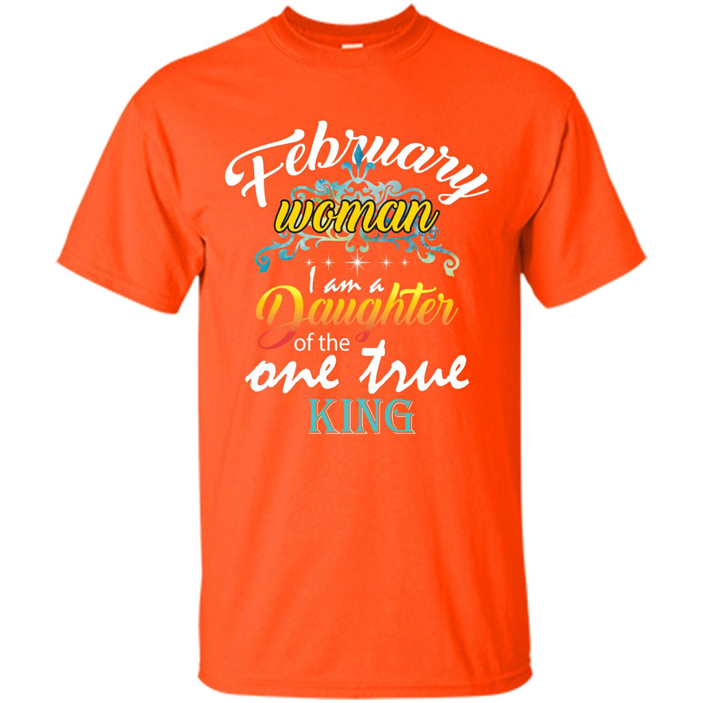 February Woman I Am A Daughter Of The One True King T-shirt Orange