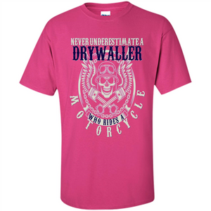 Never Underestimate A Drywaller Who Rides Motorcycles T-shirt