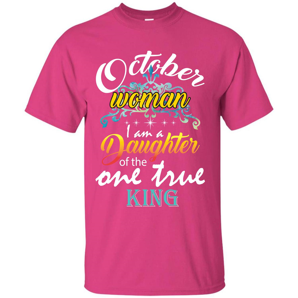 October Woman I Am A Daughter Of The One True King T-shirt Heliconia