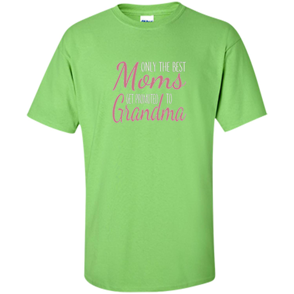 Only The Best Moms Get Promoted To Grandma T-shirt
