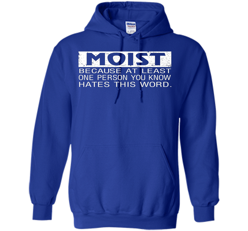 Moist Because At Least One Person You Know T-shirt Royal