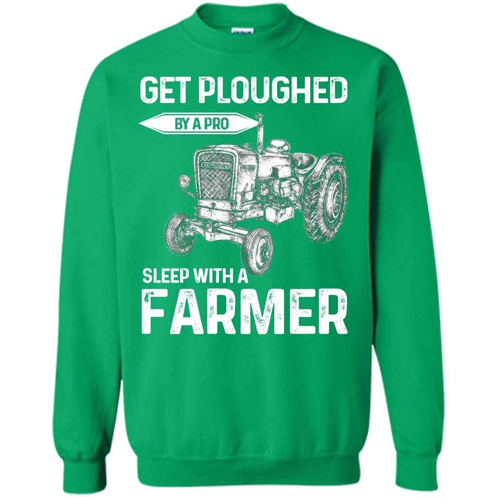 Farmer. Get Ploughed By A Pro Sleep With A Farmer T-shrit Irish Green