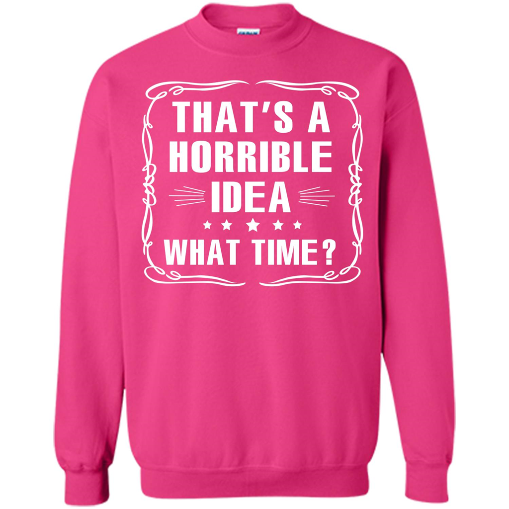 That’s A Horrible Idea What Time T-shirt Heliconia
