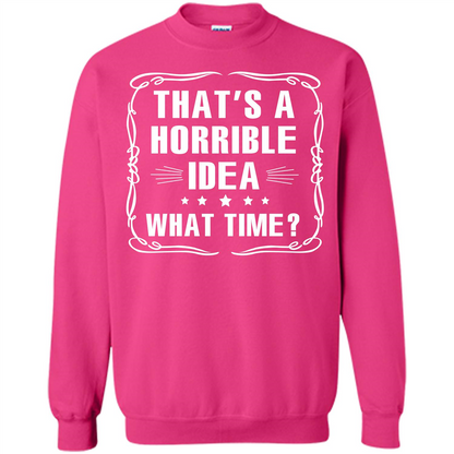 That’s A Horrible Idea What Time T-shirt Heliconia