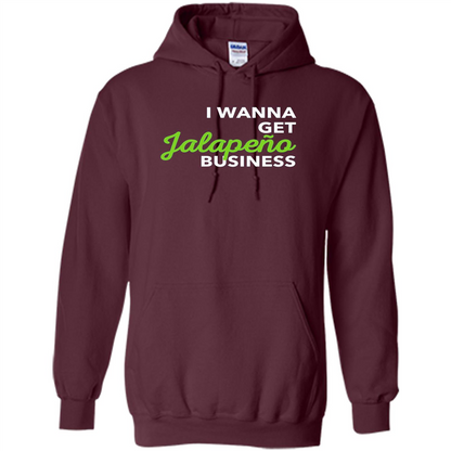 I Wanna Get Jalapeno Business T-Shirt
