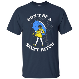 Don't Be A Salty Bitch T-shirt