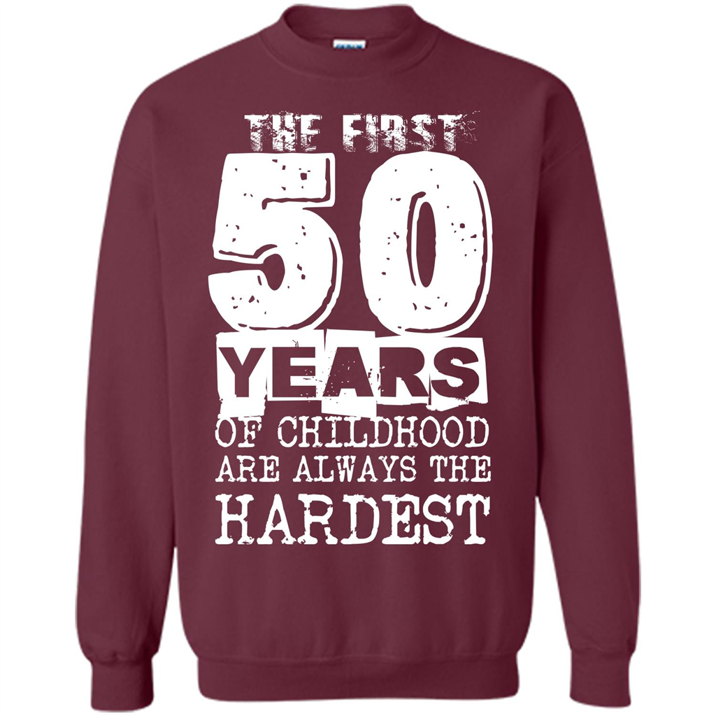 The First 50 Years Of Childhood Are Always The Hardest T-shirt Maroon