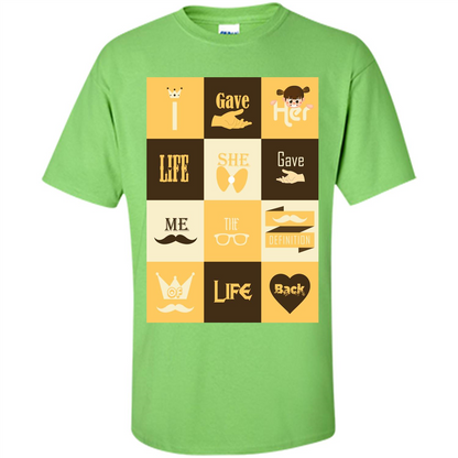 Mommy T-shirt I Gave Her Life. She Gave Me The Definition Of Life Back Lime