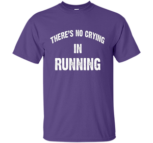 There is no crying in RUNNING Tshirt Best gift for you shirt