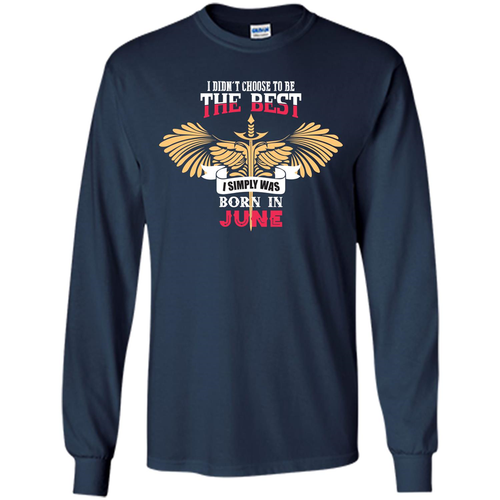 June. I Didnäó»t Choose To Be The Best I Simply Was Born In June T-shirt Navy