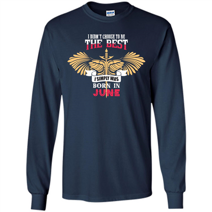 June. I Didnäó»t Choose To Be The Best I Simply Was Born In June T-shirt Navy