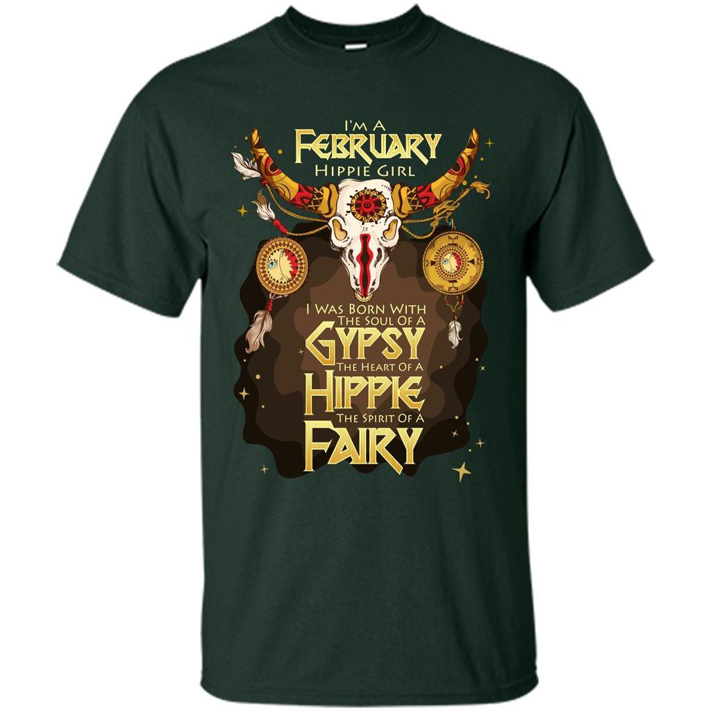 February Hippie Girl T-shirt Was Born With The Soul Of A Gypsy The Heart Of A Hippie The Spirit Of A Fairy Forest Green