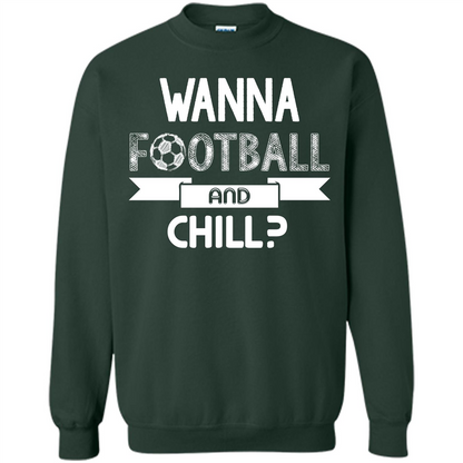 Football Lover T-shirt Wanna Football And Chill Forest Green