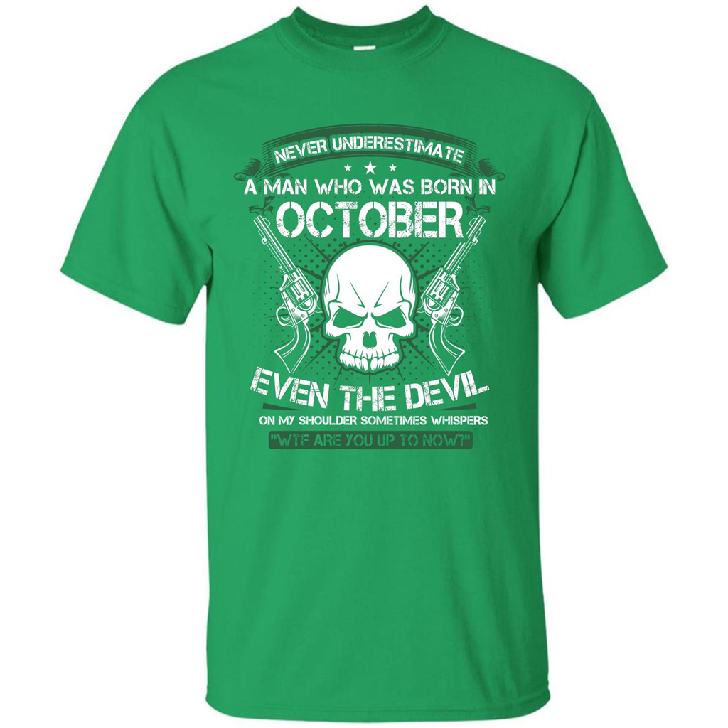 Never Underestimate A Man Who Was Born In October T-shirt Irish Green