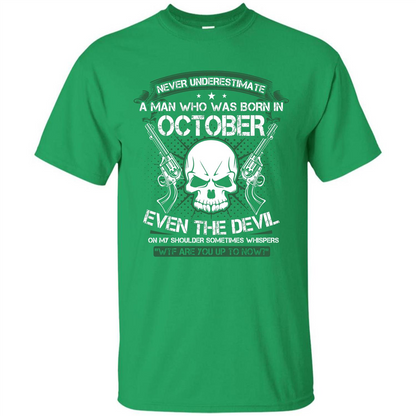 Never Underestimate A Man Who Was Born In October T-shirt Irish Green