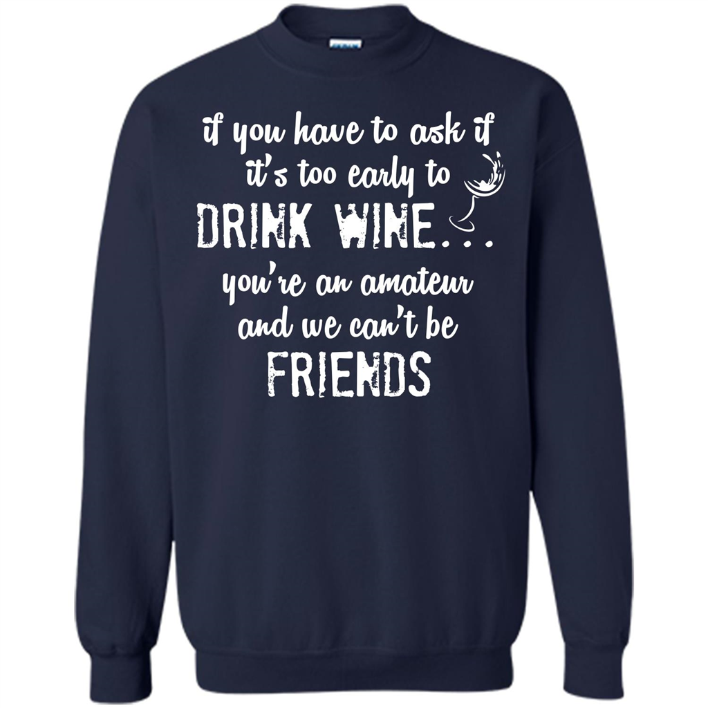 If You Have To Ask If It's Too Early To Drink Wine Navy