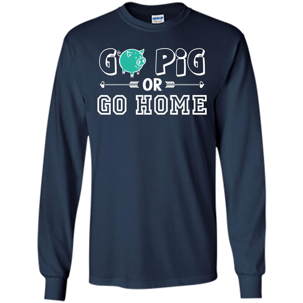 Pig T-shirt Go Pig Or Go Home T-shirt