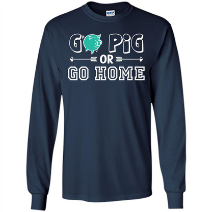 Pig T-shirt Go Pig Or Go Home T-shirt