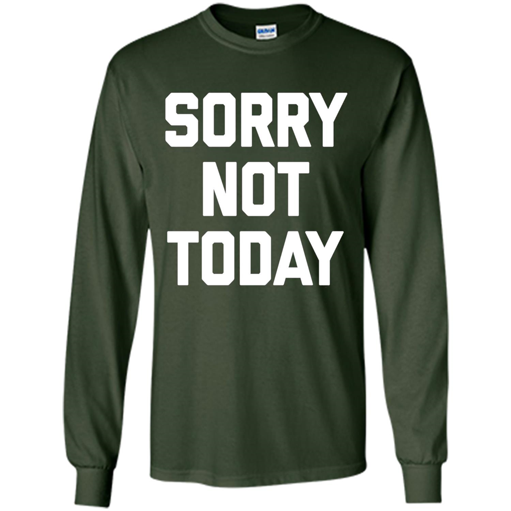 Sorry Not Today T-Shirt Funny Saying Sarcastic Novelty Cute