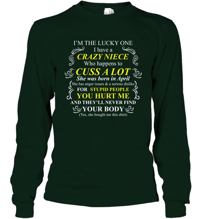 Im The Lucky One I Have A Crazy Niece Family Shirt Long Sleeve T-Shirt Long Sleeve T-Shirt Forest Green
