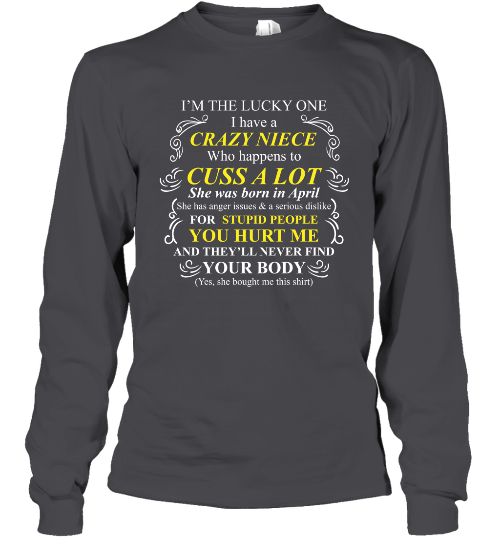 Im The Lucky One I Have A Crazy Niece Family Shirt Long Sleeve T-Shirt Long Sleeve T-Shirt Dark Heather